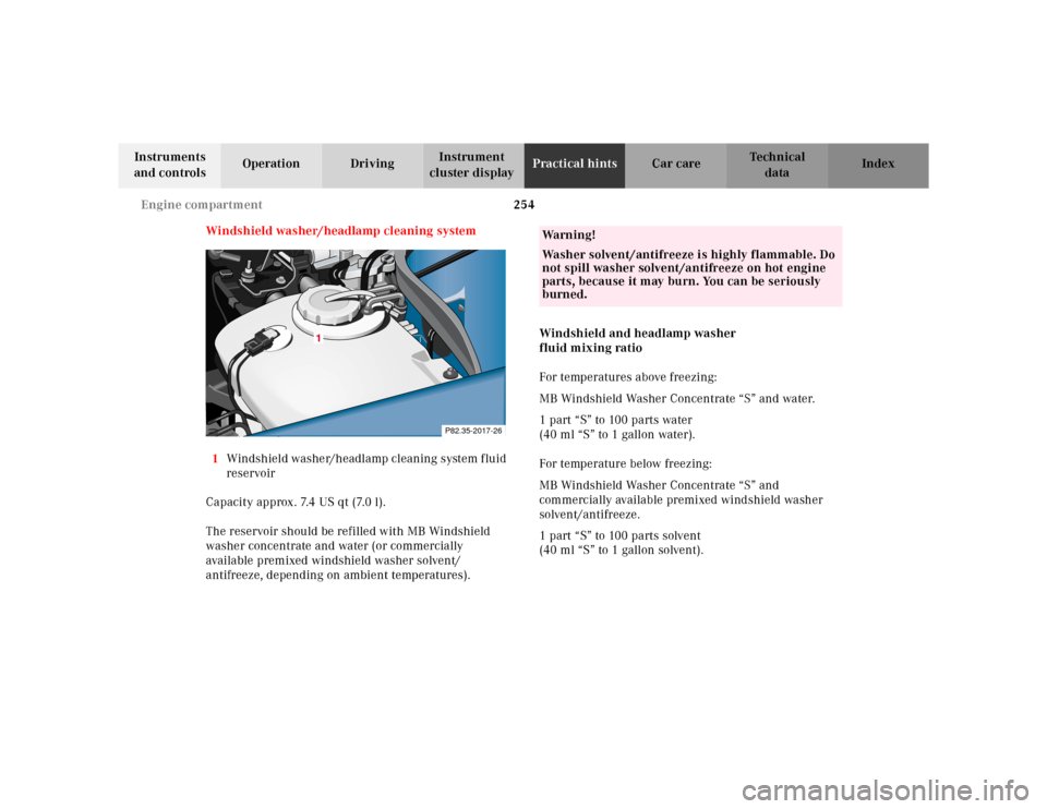 MERCEDES-BENZ CLK320 2001 A208 Owners Manual 254 Engine compartment
Te ch n ica l
data Instruments 
and controlsOperation DrivingInstrument 
cluster displayPractical hintsCar care Index
Windshield washer/headlamp cleaning system
1Windshield wash