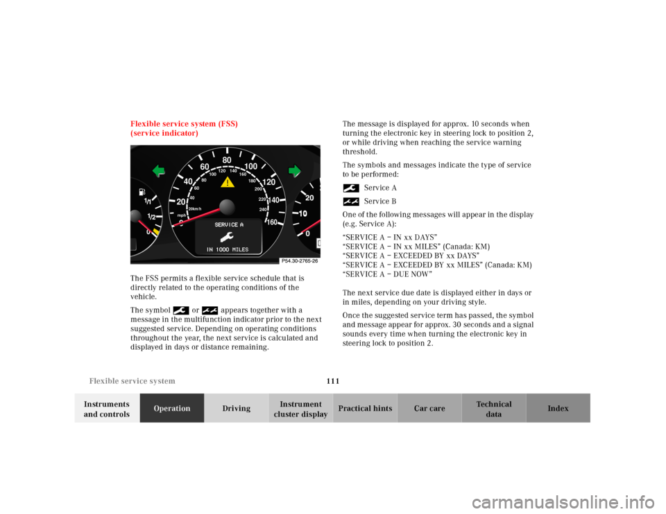 MERCEDES-BENZ CLK430 2001 C208 Owners Manual 111 Flexible service system
Te ch n ica l
data Instruments
and controlsOperationDrivingInstrument
cluster displayPractical hints Car care Index Flexible service system (FSS)
(service indicator)
The MERCEDES-BENZ CLK430 2001 C208 Owners Manual 111 Flexible service system
Te ch n ica l
data Instruments
and controlsOperationDrivingInstrument
cluster displayPractical hints Car care Index Flexible service system (FSS)
(service indicator)
The