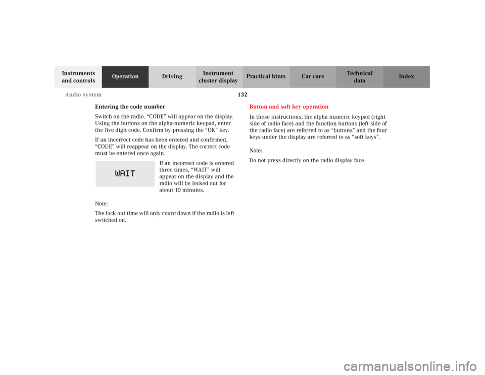 MERCEDES-BENZ CLK430 2001 C208 Owners Manual 132 Audio system
Te ch n ica l
data Instruments 
and controlsOperationDrivingInstrument 
cluster displayPractical hints Car care Index
Entering the code number
Switch on the radio. “CODE” will app