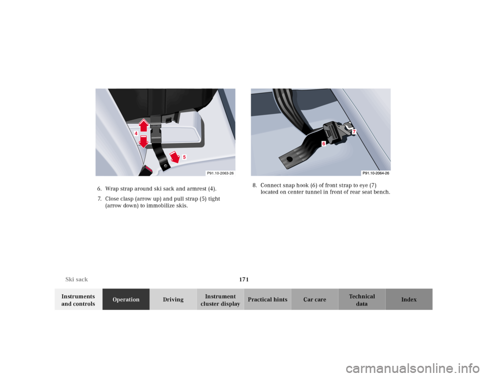 MERCEDES-BENZ CLK430 2001 C208 Owners Manual 171 Ski sack
Te ch n ica l
data Instruments
and controlsOperationDrivingInstrument
cluster displayPractical hints Car care Index 6. Wrap strap around ski sack and armrest (4).
7. Close clasp (arrow MERCEDES-BENZ CLK430 2001 C208 Owners Manual 171 Ski sack
Te ch n ica l
data Instruments
and controlsOperationDrivingInstrument
cluster displayPractical hints Car care Index 6. Wrap strap around ski sack and armrest (4).
7. Close clasp (arrow