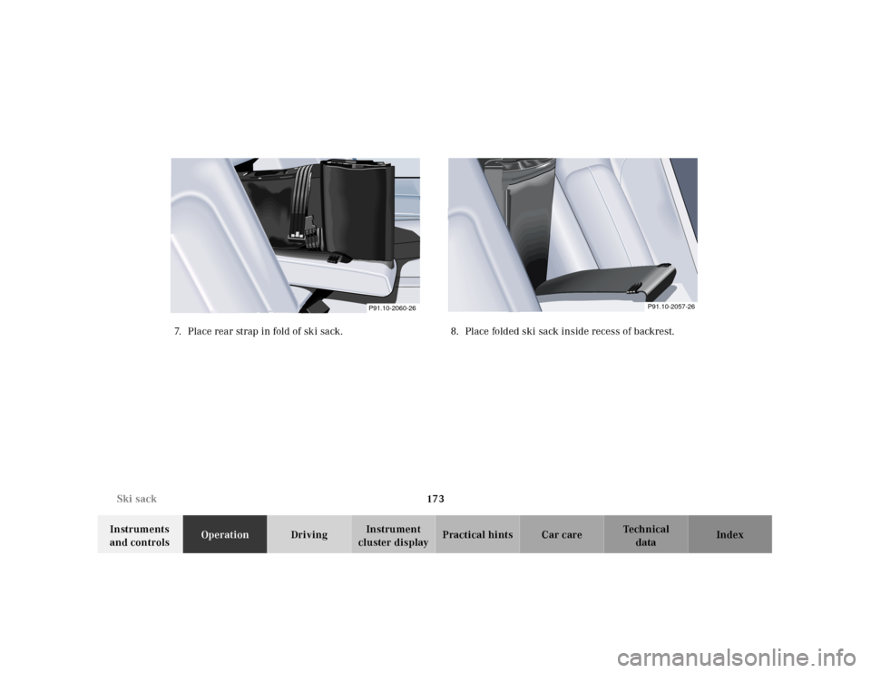 MERCEDES-BENZ CLK430 2001 C208 Owners Manual 173 Ski sack
Te ch n ica l
data Instruments
and controlsOperationDrivingInstrument
cluster displayPractical hints Car care Index 7. Place rear strap in fold of ski sack. 8. Place folded ski sack ins MERCEDES-BENZ CLK430 2001 C208 Owners Manual 173 Ski sack
Te ch n ica l
data Instruments
and controlsOperationDrivingInstrument
cluster displayPractical hints Car care Index 7. Place rear strap in fold of ski sack. 8. Place folded ski sack ins