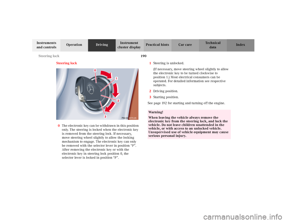 MERCEDES-BENZ CLK430 2001 C208 Owners Manual 190 Steering lock
Te ch n ica l
data Instruments
and controlsOperationDrivingInstrument
cluster displayPractical hints Car care Index
Steering lock
0The electronic key can be withdrawn in this posit MERCEDES-BENZ CLK430 2001 C208 Owners Manual 190 Steering lock
Te ch n ica l
data Instruments
and controlsOperationDrivingInstrument
cluster displayPractical hints Car care Index
Steering lock
0The electronic key can be withdrawn in this posit