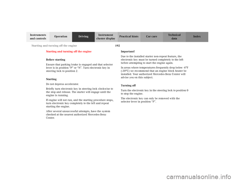 MERCEDES-BENZ CLK430 2001 C208 Owners Manual 192 Starting and turning off the engine
Te ch n ica l
data Instruments
and controlsOperationDrivingInstrument
cluster displayPractical hints Car care Index
Starting and turning off the engine
Before MERCEDES-BENZ CLK430 2001 C208 Owners Manual 192 Starting and turning off the engine
Te ch n ica l
data Instruments
and controlsOperationDrivingInstrument
cluster displayPractical hints Car care Index
Starting and turning off the engine
Before