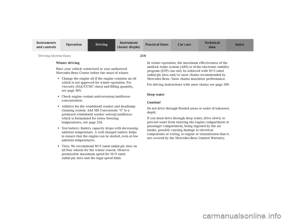 MERCEDES-BENZ CLK430 2001 C208 Owners Manual 210 Driving instructions
Te ch n ica l
data Instruments
and controlsOperationDrivingInstrument
cluster displayPractical hints Car care Index
Winter driving
Have your vehicle winterized at your autho MERCEDES-BENZ CLK430 2001 C208 Owners Manual 210 Driving instructions
Te ch n ica l
data Instruments
and controlsOperationDrivingInstrument
cluster displayPractical hints Car care Index
Winter driving
Have your vehicle winterized at your autho