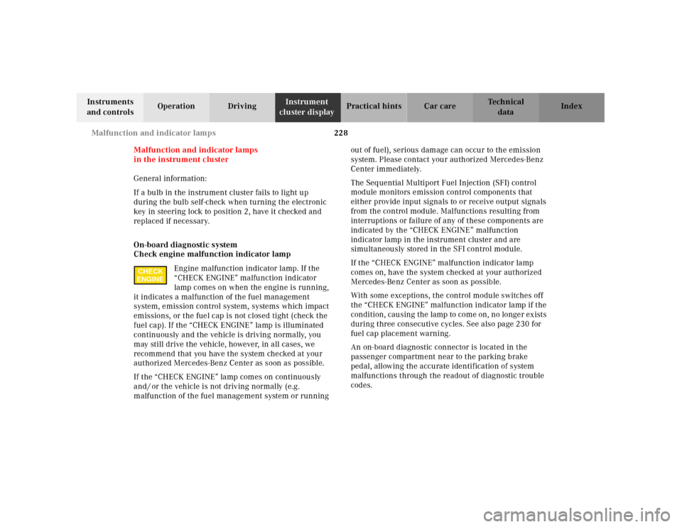 MERCEDES-BENZ CLK430 2001 C208 Owners Manual 228 Malfunction and indicator lamps
Te ch n ica l
data Instruments 
and controlsOperation DrivingInstrument 
cluster displayPractical hints Car care Index
Malfunction and indicator lamps
in the instru