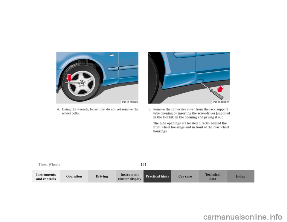 MERCEDES-BENZ CLK55AMG 2001 C208 Owners Manual 263 Tires, Wheels
Te ch n ica l
data Instruments
and controlsOperation DrivingInstrument
cluster displayPractical hintsCar care Index 4. Using the wrench, loosen but do not yet remove the
wheel bol MERCEDES-BENZ CLK55AMG 2001 C208 Owners Manual 263 Tires, Wheels
Te ch n ica l
data Instruments
and controlsOperation DrivingInstrument
cluster displayPractical hintsCar care Index 4. Using the wrench, loosen but do not yet remove the
wheel bol