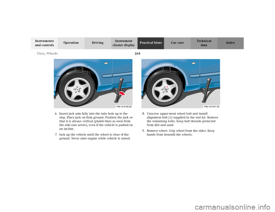 MERCEDES-BENZ CLK55AMG 2001 C208 Owners Manual 264 Tires, Wheels
Te ch n ica l
data Instruments
and controlsOperation DrivingInstrument
cluster displayPractical hintsCar care Index
6. Insert jack arm fully into the tube hole up to the
stop. Pla MERCEDES-BENZ CLK55AMG 2001 C208 Owners Manual 264 Tires, Wheels
Te ch n ica l
data Instruments
and controlsOperation DrivingInstrument
cluster displayPractical hintsCar care Index
6. Insert jack arm fully into the tube hole up to the
stop. Pla