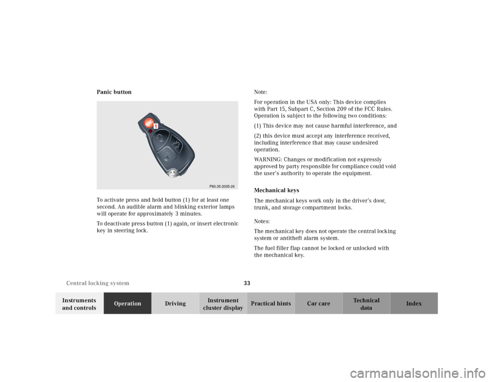 MERCEDES-BENZ CLK430 2001 C208 Owners Guide 33 Central locking system
Te ch n ica l
data Instruments
and controlsOperationDrivingInstrument
cluster displayPractical hints Car care Index Panic button
To activate press and hold button (1) for a MERCEDES-BENZ CLK430 2001 C208 Owners Guide 33 Central locking system
Te ch n ica l
data Instruments
and controlsOperationDrivingInstrument
cluster displayPractical hints Car care Index Panic button
To activate press and hold button (1) for a