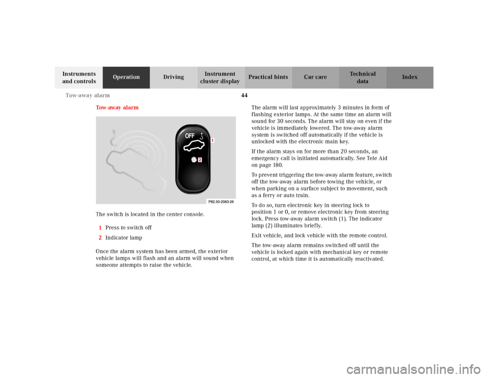 MERCEDES-BENZ CLK430 2001 C208 Service Manual 44 Tow-away alarm
Te ch n ica l
data Instruments
and controlsOperationDrivingInstrument
cluster displayPractical hints Car care Index
Tow - aw ay al a rm
The switch is located in the center consol MERCEDES-BENZ CLK430 2001 C208 Service Manual 44 Tow-away alarm
Te ch n ica l
data Instruments
and controlsOperationDrivingInstrument
cluster displayPractical hints Car care Index
Tow - aw ay al a rm
The switch is located in the center consol