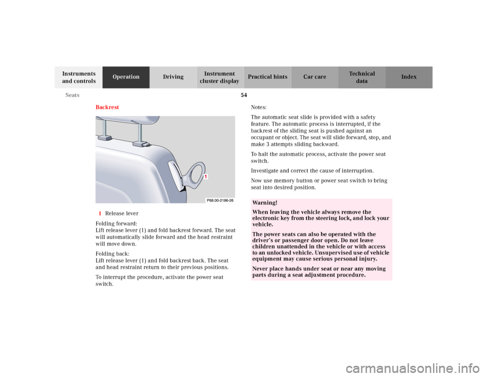 MERCEDES-BENZ CLK430 2001 C208 Owners Manual 54 Seats
Te ch n ica l
data Instruments 
and controlsOperationDrivingInstrument 
cluster displayPractical hints Car care Index
Backrest
1Release lever
Folding forward: 
Lift release lever (1) and fold