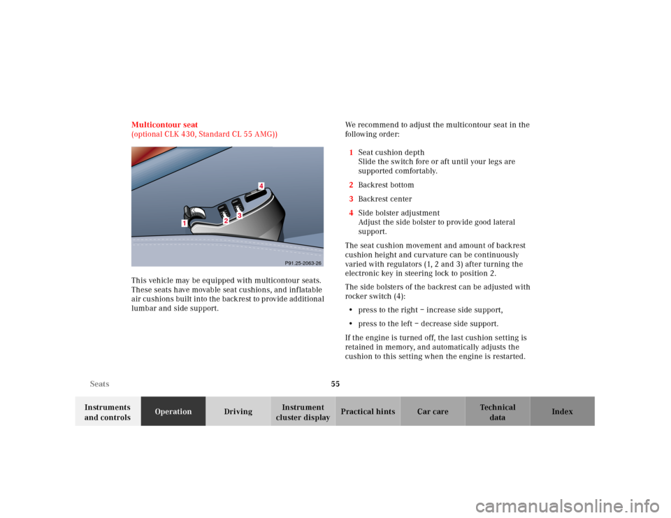 MERCEDES-BENZ CLK430 2001 C208 Owners Manual 55 Seats
Te ch n ica l
data Instruments 
and controlsOperationDrivingInstrument 
cluster displayPractical hints Car care Index Multicontour seat 
(optional CLK 430, Standard CL 55 AMG))
This vehicle m
