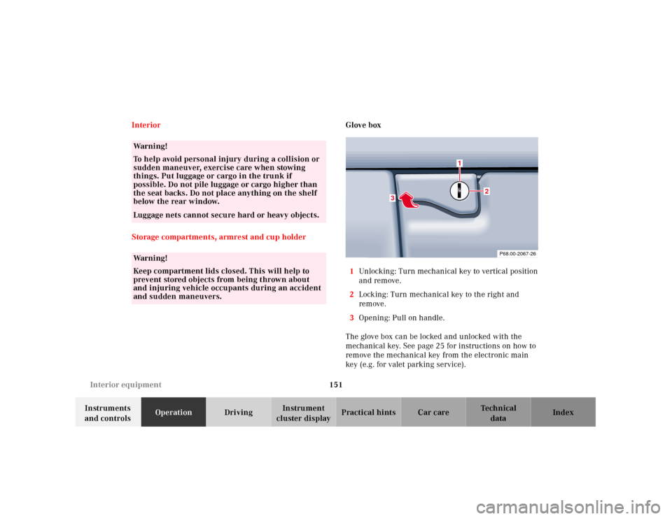 MERCEDES-BENZ CLK CABRIOLET 2001 A208 Owners Manual 151 Interior equipment
Te ch n ica l
data Instruments 
and controlsOperationDrivingInstrument 
cluster displayPractical hints Car care Index Interior
Storage compartments, armrest and cup holderGlove 