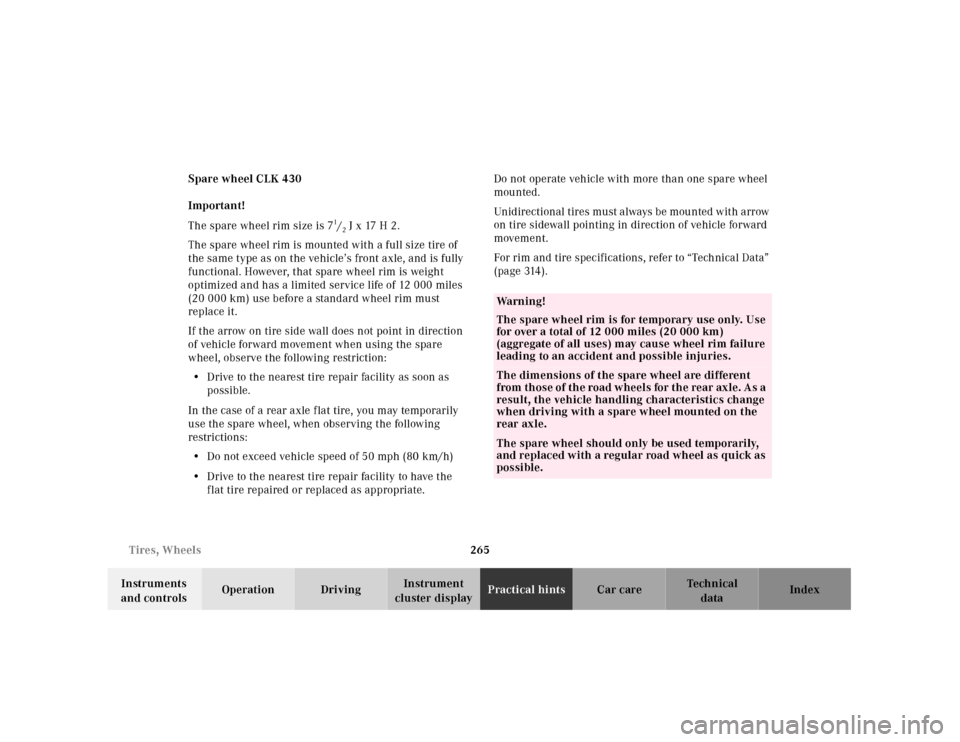 MERCEDES-BENZ CLK CABRIOLET 2001 A208 Owners Manual 265 Tires, Wheels
Te ch n ica l
data Instruments 
and controlsOperation DrivingInstrument 
cluster displayPractical hintsCar care Index Spare wheel CLK 430
Important!
The spare wheel rim size is 7
1/2