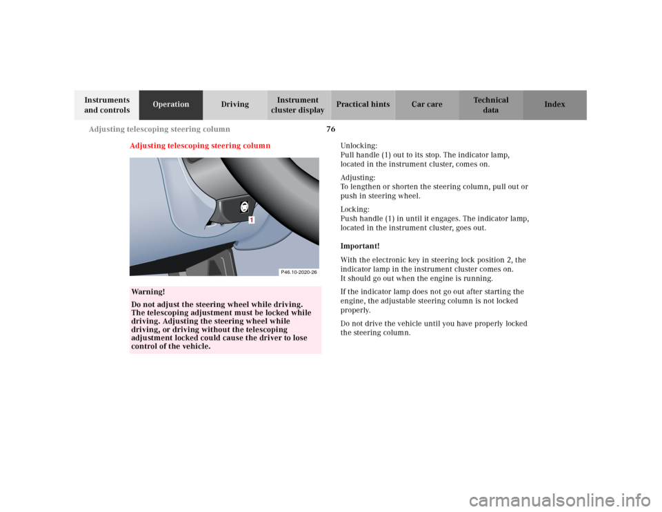 MERCEDES-BENZ CLK CABRIOLET 2001 A208 Owners Manual 76 Adjusting telescoping steering column
Te ch n ica l
data Instruments 
and controlsOperationDrivingInstrument 
cluster displayPractical hints Car care Index
Adjusting telescoping steering columnUnlo