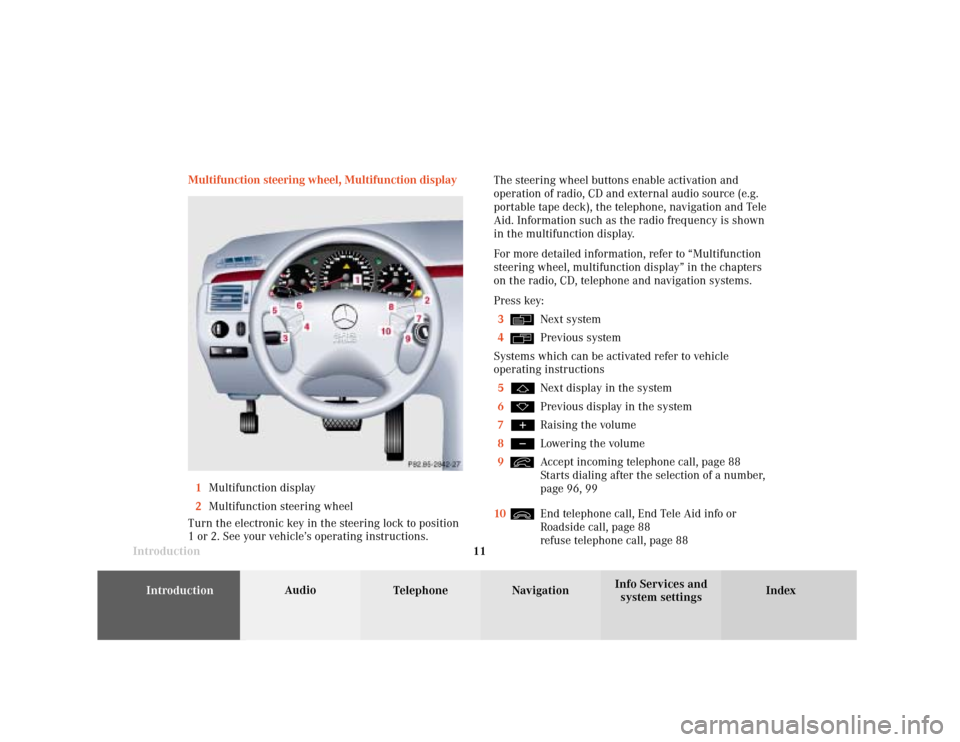 MERCEDES-BENZ CLK COUPE 2001 A208 Comand Manual Introduction
Audio
Introduction
Telephone Navigation Index AudioInfo Services and
system settings 11 Multifunction steering wheel, Multifunction display
1Multifunction display
2Multifunction steering 