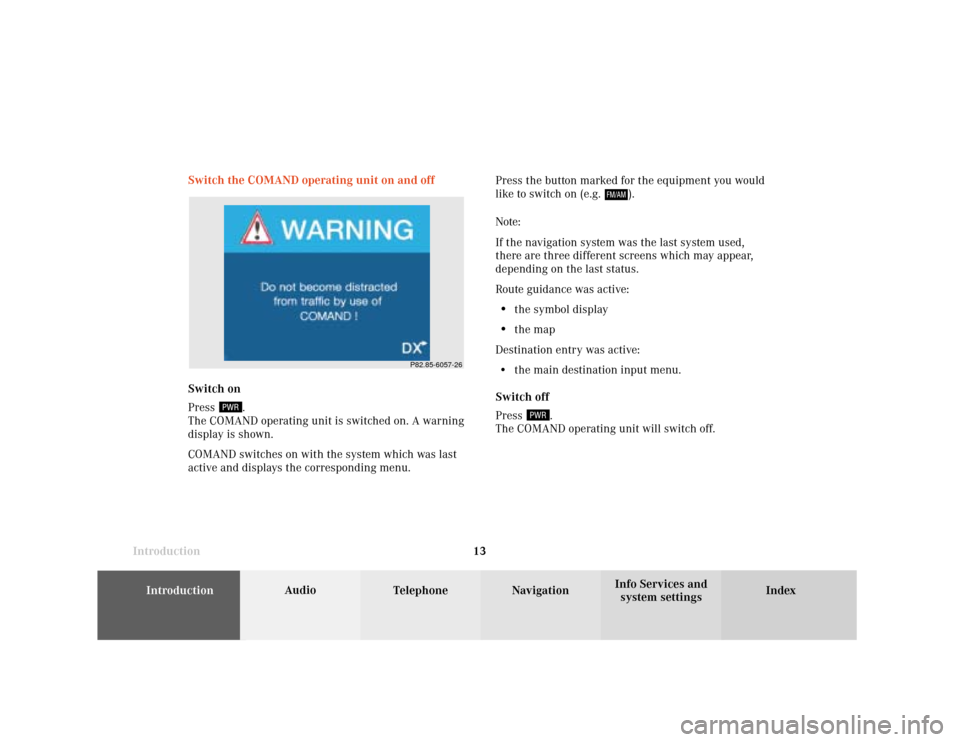 MERCEDES-BENZ CLK COUPE 2001 A208 Comand Manual Introduction
Audio
Introduction
Telephone Navigation Index AudioInfo Services and
system settings 13 Switch the COMAND operating unit on and off
Press the button marked for the equipment you would
lik