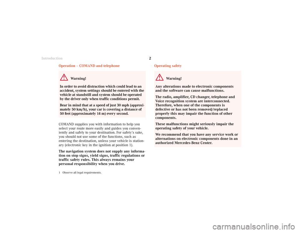 MERCEDES-BENZ CLK COUPE 2001 A208 Comand Manual Introduction
2
Operating safety
Warning!
Any alterations made to electronic components
and the software can cause malfunctions.
The radio, amplifier, CD changer, telephone and
Voice recognition system
