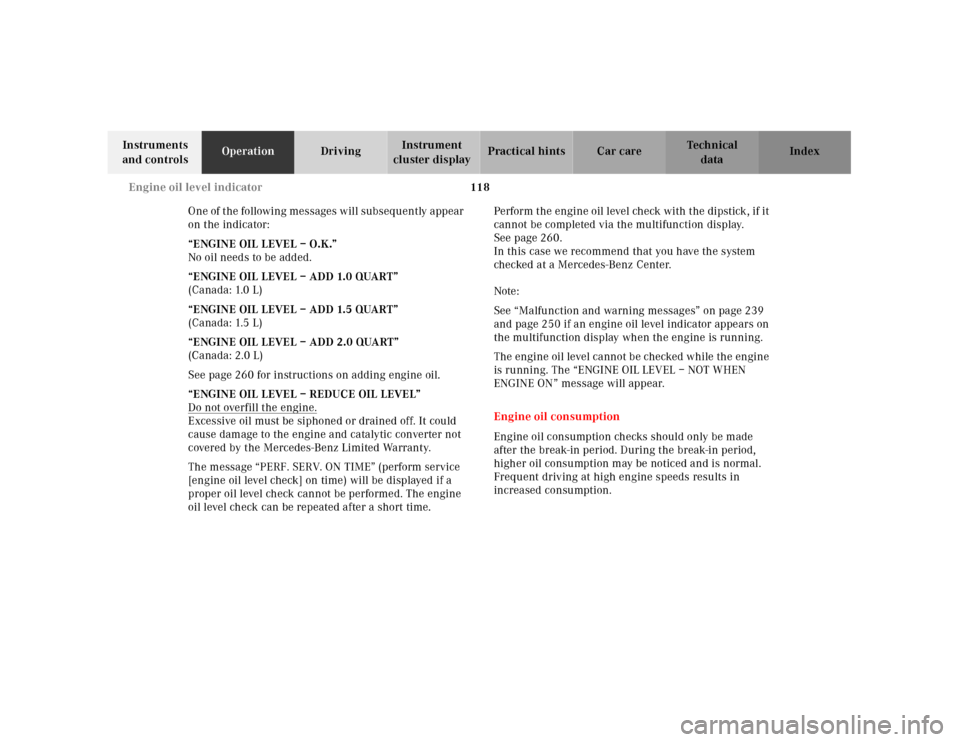 MERCEDES-BENZ E430 2001 W210 Owners Manual 118 Engine oil level indicator
Technical
data Instruments
and controlsOperationDrivingInstrument
cluster displayPractical hints Car care Index
One of the following messages will subsequently appear MERCEDES-BENZ E430 2001 W210 Owners Manual 118 Engine oil level indicator
Technical
data Instruments
and controlsOperationDrivingInstrument
cluster displayPractical hints Car care Index
One of the following messages will subsequently appear