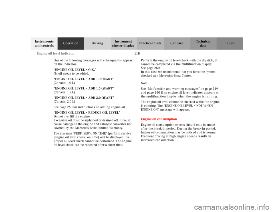 MERCEDES-BENZ E320 2001 W210 Owners Manual 118 Engine oil level indicator
Technical
data Instruments 
and controlsOperationDrivingInstrument 
cluster displayPractical hints Car care Index
One of the following messages will subsequently appear 