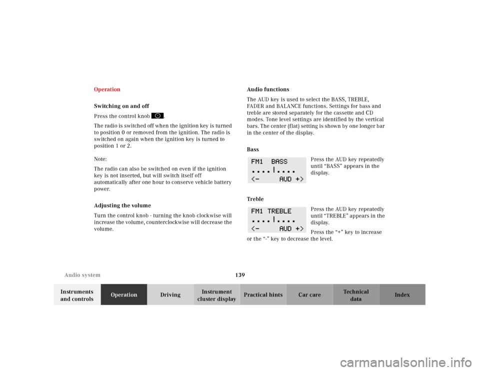 MERCEDES-BENZ E430 2001 W210 Owners Manual 139 Audio system
Technical
data Instruments 
and controlsOperationDrivingInstrument 
cluster displayPractical hints Car care Index Operation
Switching on and off
Press the control knob  .
Th e ra dio 