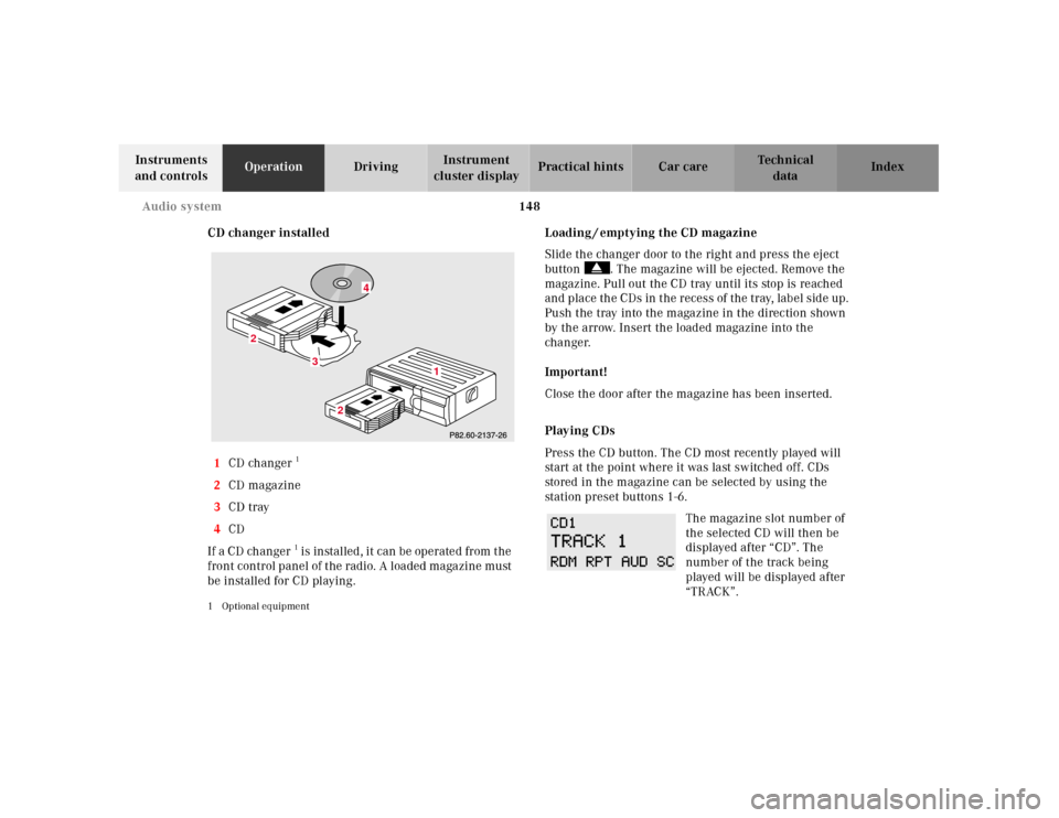 MERCEDES-BENZ E430 2001 W210 Owners Manual 148 Audio system
Technical
data Instruments 
and controlsOperationDrivingInstrument 
cluster displayPractical hints Car care Index
CD changer installed
1CD changer
1 
2CD magazine
3CD tray
4CD
If  a C