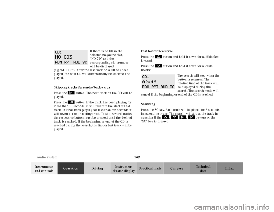 MERCEDES-BENZ E430 2001 W210 Owners Guide 149 Audio system
Technical
data Instruments 
and controlsOperationDrivingInstrument 
cluster displayPractical hints Car care Index If there is no CD in the 
selected magazine slot, 
“NO CD” and th