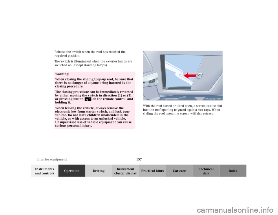 MERCEDES-BENZ E430 2001 W210 Owners Manual 157 Interior equipment
Technical
data Instruments 
and controlsOperationDrivingInstrument 
cluster displayPractical hints Car care Index Release the switch when the roof has reached the 
required posi