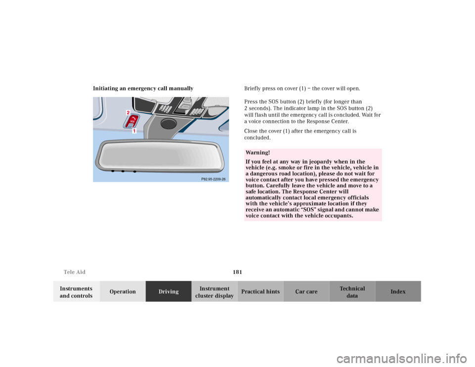 MERCEDES-BENZ E430 2001 W210 Owners Guide 181 Tele Aid
Technical
data Instruments 
and controlsOperationDrivingInstrument 
cluster displayPractical hints Car care Index Initiating an emergency call manuallyBriefly press on cover (1) – the c