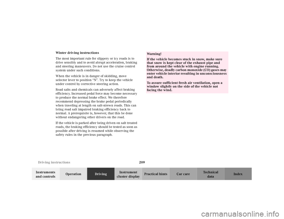 MERCEDES-BENZ E430 2001 W210 Owners Manual 209 Driving instructions
Technical
data Instruments 
and controlsOperationDrivingInstrument 
cluster displayPractical hints Car care Index Winter driving instructions
The most important rule for slipp