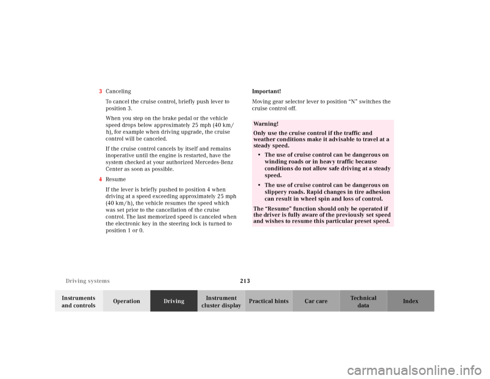 MERCEDES-BENZ E430 2001 W210 Owners Manual 213 Driving systems
Technical
data Instruments 
and controlsOperationDrivingInstrument 
cluster displayPractical hints Car care Index 3Canceling
To cancel the cruise control, brief ly push lever to 
p