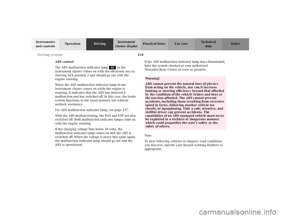 MERCEDES-BENZ E320 2001 W210 Owners Manual 218 Driving systems
Technical
data Instruments
and controlsOperationDrivingInstrument
cluster displayPractical hints Car care Index
ABS control
The ABS malfunction indicator lamp- in the
instrument MERCEDES-BENZ E320 2001 W210 Owners Manual 218 Driving systems
Technical
data Instruments
and controlsOperationDrivingInstrument
cluster displayPractical hints Car care Index
ABS control
The ABS malfunction indicator lamp- in the
instrument