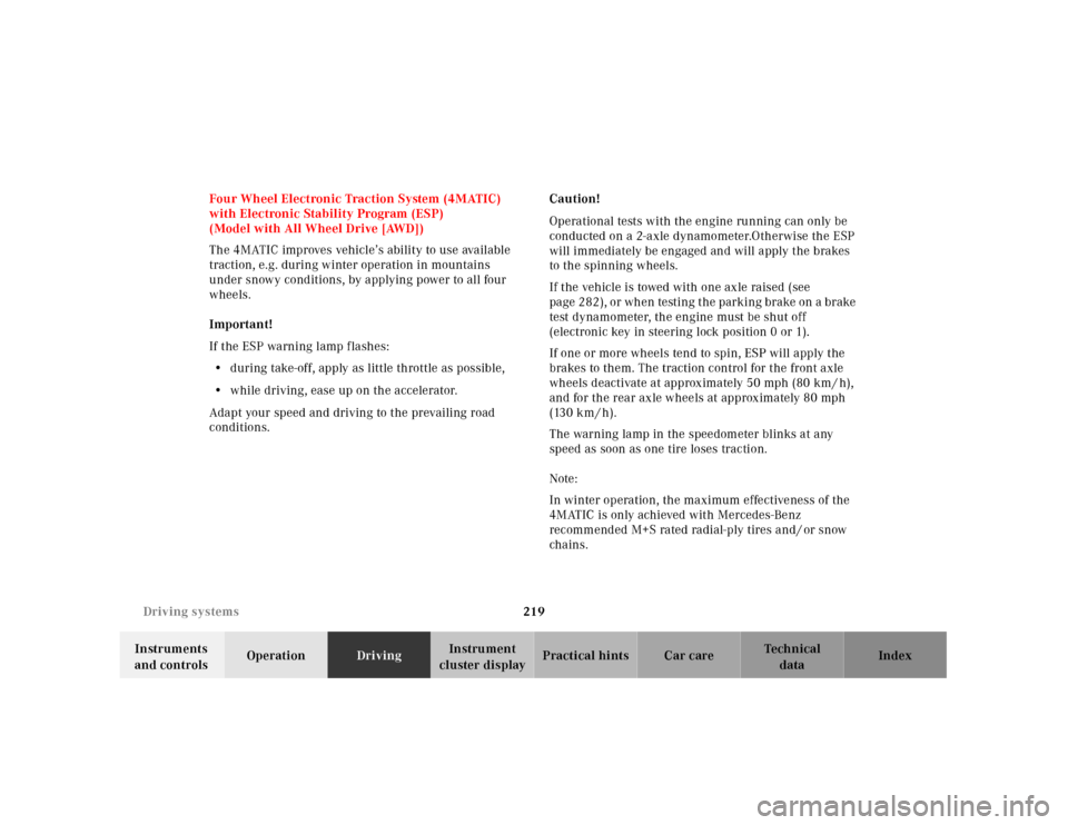 MERCEDES-BENZ E320 2001 W210 Owners Manual 219 Driving systems
Technical
data Instruments 
and controlsOperationDrivingInstrument 
cluster displayPractical hints Car care Index Four Wheel Electronic Traction System (4MATIC) 
with Electronic St
