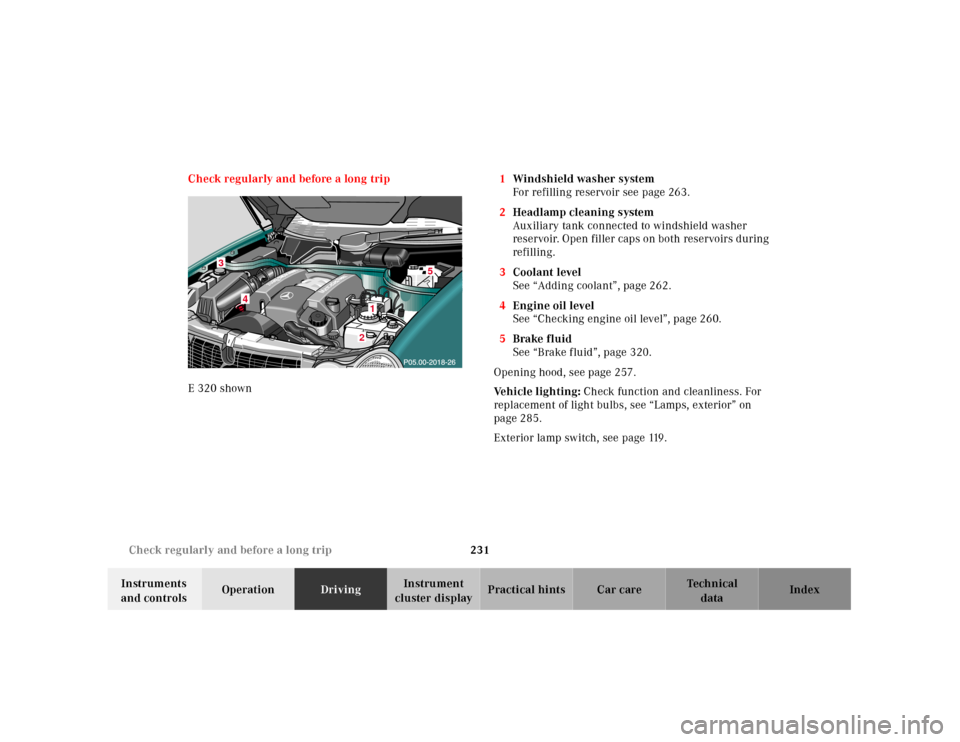 MERCEDES-BENZ E320 2001 W210 Owners Manual 231 Check regularly and before a long trip
Technical
data Instruments 
and controlsOperationDrivingInstrument 
cluster displayPractical hints Car care Index Check regularly and before a long trip
E 32