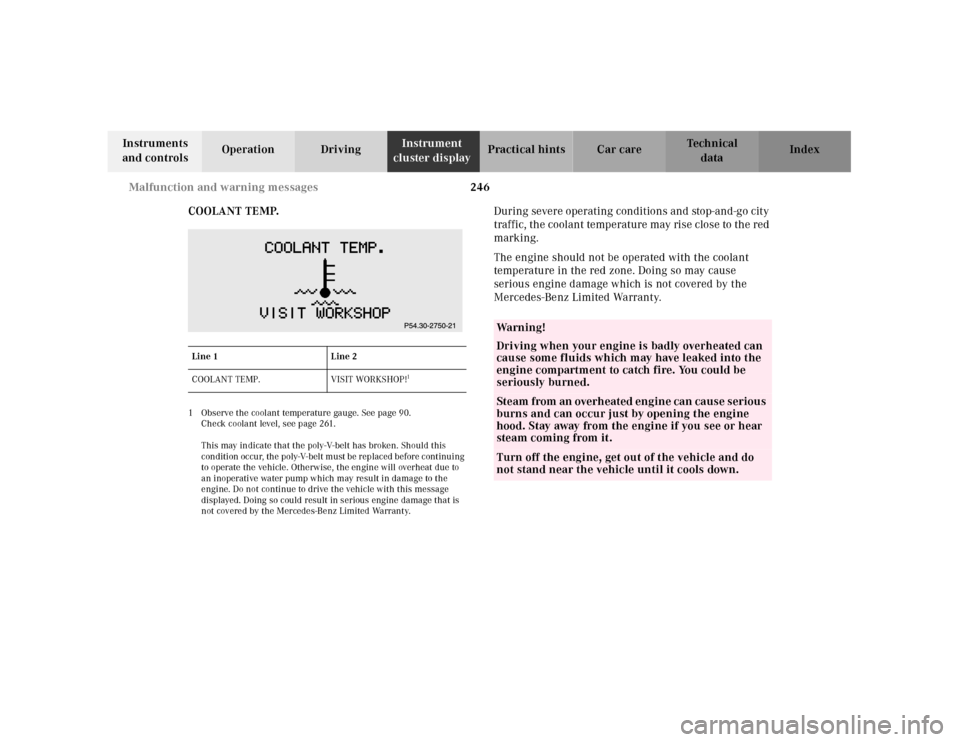 MERCEDES-BENZ E430 2001 W210 Owners Manual 246 Malfunction and warning messages 
Technical
data Instruments 
and controlsOperation DrivingInstrument 
cluster displayPractical hints Car care Index
COOLANT TEMP.
1 Observe the coolant temperature