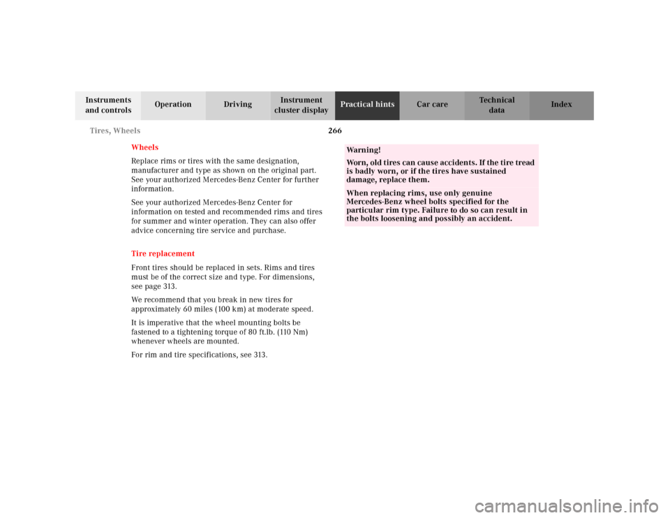 MERCEDES-BENZ E320 2001 W210 Owners Manual 266 Tires, Wheels
Technical
data Instruments 
and controlsOperation DrivingInstrument 
cluster displayPractical hintsCar care Index
Wheels
Replace rims or tires with the same designation, 
manufacture
