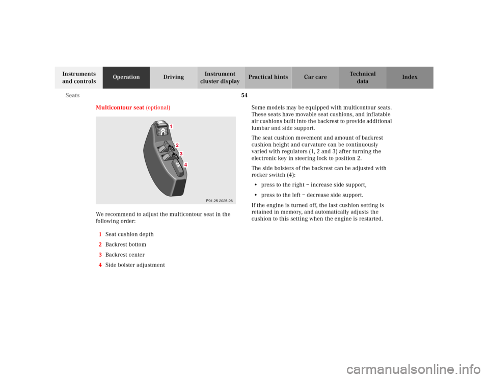 MERCEDES-BENZ E430 2001 W210 Owners Manual 54 Seats
Technical
data Instruments 
and controlsOperationDrivingInstrument 
cluster displayPractical hints Car care Index
Multicontour seat (optional)
We recommend to adjust the multicontour seat in 