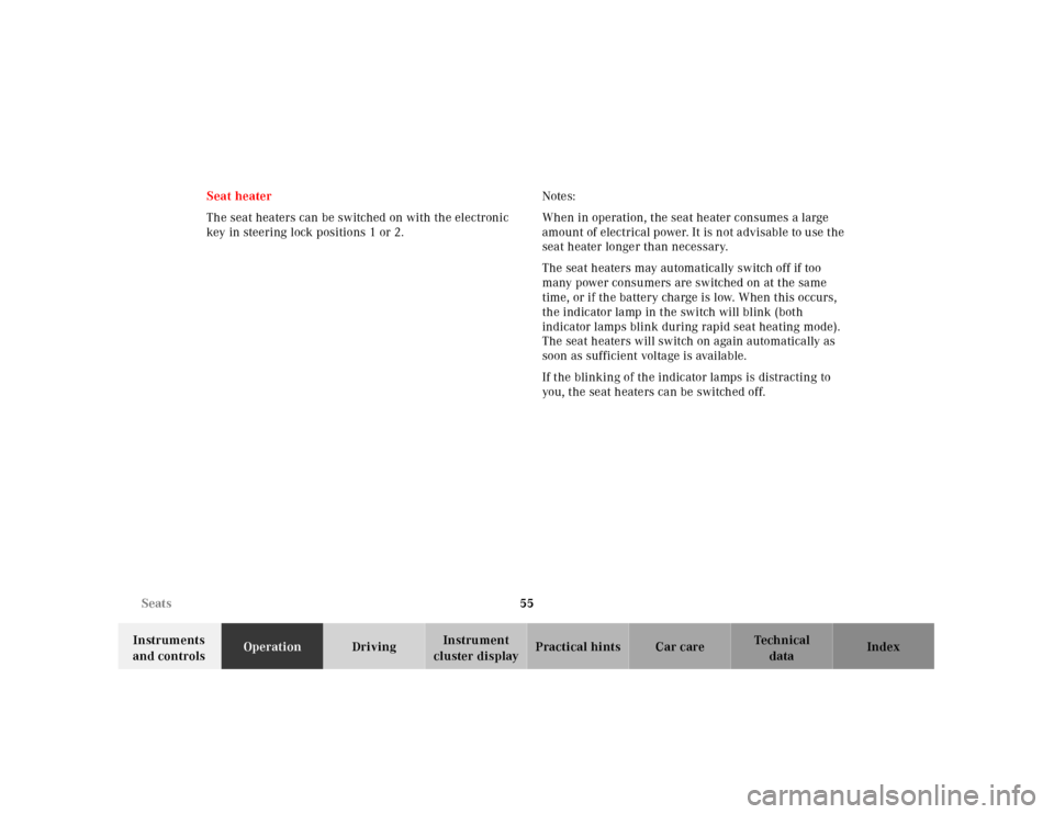 MERCEDES-BENZ E320 2001 W210 Owners Manual 55 Seats
Technical
data Instruments 
and controlsOperationDrivingInstrument 
cluster displayPractical hints Car care Index Seat heater
The seat heaters can be switched on with the electronic 
key in s