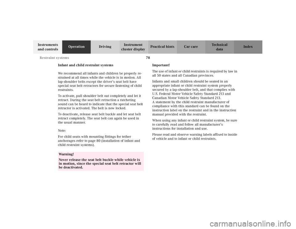 MERCEDES-BENZ E430 2001 W210 Owners Manual 78 Restraint systems
Technical
data Instruments 
and controlsOperationDrivingInstrument 
cluster displayPractical hints Car care Index
Infant and child restraint systems
We recommend all infants and c