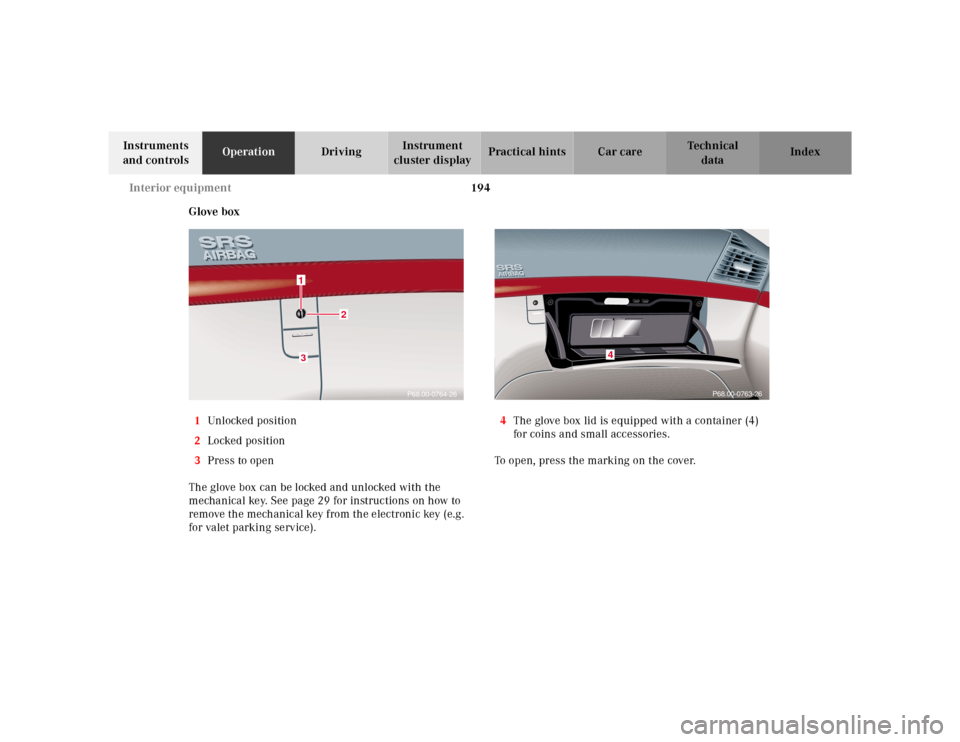 MERCEDES-BENZ E-Class 2001 W210 Owners Manual 194 Interior equipment
Te ch n ica l
data Instruments 
and controlsOperationDrivingInstrument 
cluster displayPractical hints Car care Index
Glove box
1Unl ocked  position
2Locked position
3Press to o
