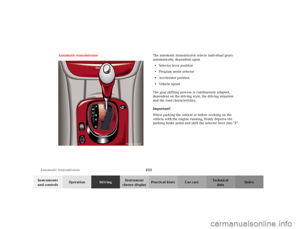 MERCEDES-BENZ E-Class 2001 W210 Owners Manual 233 Automatic transmission
Te ch n ica l
data Instruments 
and controlsOperationDrivingInstrument 
cluster displayPractical hints Car care Index Automatic transmissionThe automatic transmission select