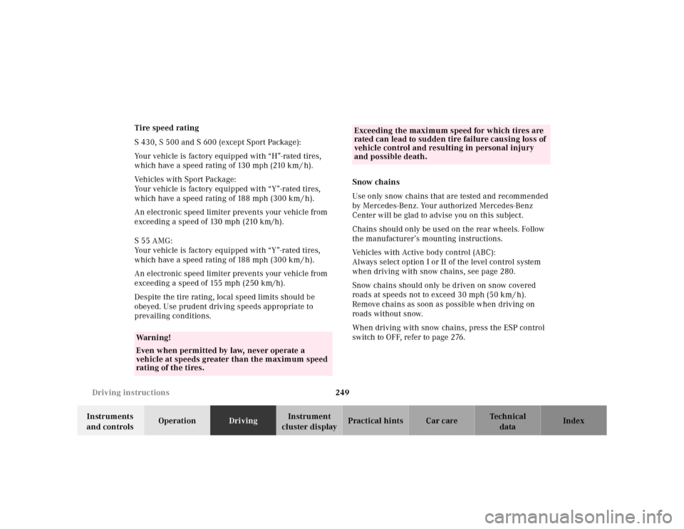 MERCEDES-BENZ E-Class 2001 W210 Owners Manual 249 Driving instructions
Te ch n ica l
data Instruments 
and controlsOperationDrivingInstrument 
cluster displayPractical hints Car care Index Tire speed rating
S 430, S 500 and S 600 (except Sport Pa