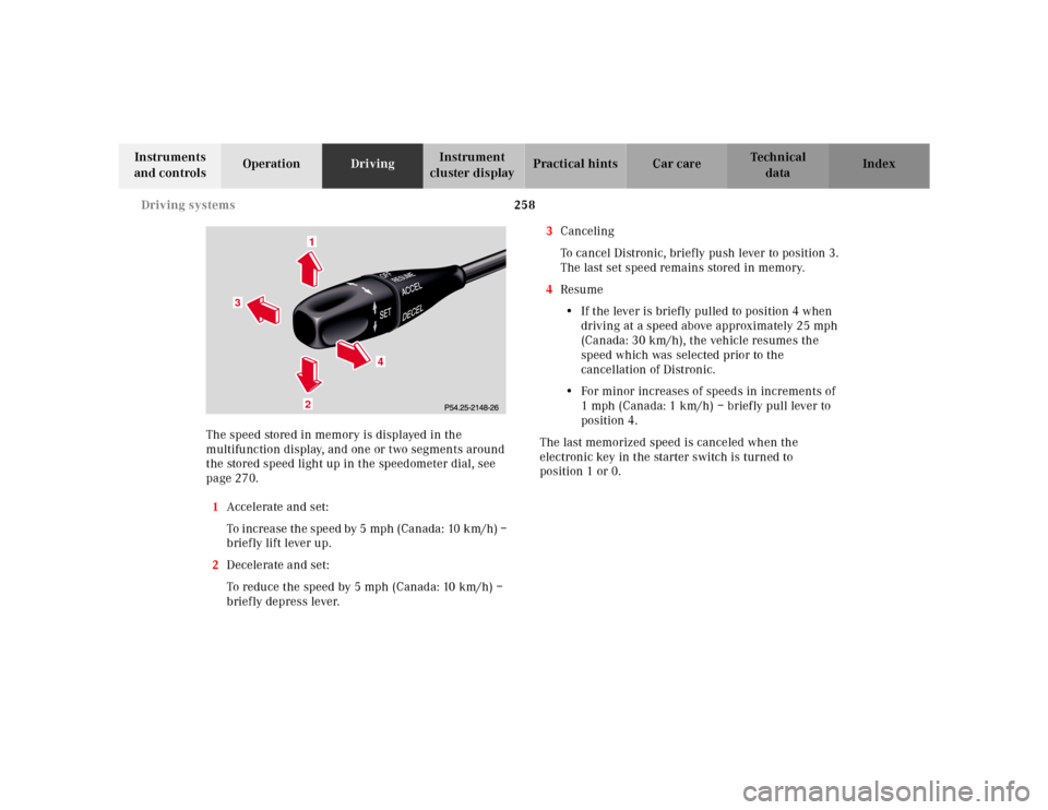 MERCEDES-BENZ E-Class 2001 W210 Owners Manual 258 Driving systems
Te ch n ica l
data Instruments 
and controlsOperationDrivingInstrument 
cluster displayPractical hints Car care Index
The speed stored in memory is displayed in the 
multifunction 