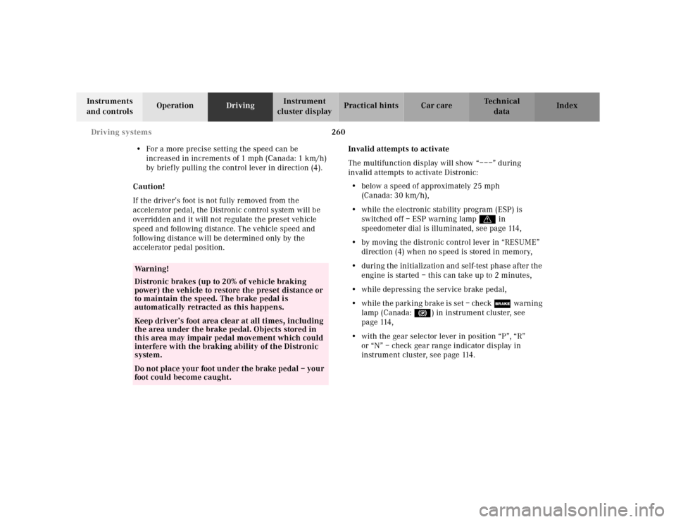 MERCEDES-BENZ E-Class 2001 W210 Service Manual 260 Driving systems
Te ch n ica l
data Instruments 
and controlsOperationDrivingInstrument 
cluster displayPractical hints Car care Index
•For a more precise setting the speed can be 
increased in i