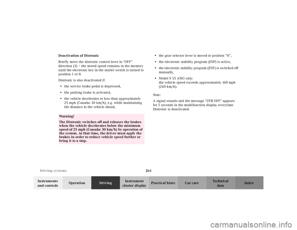 MERCEDES-BENZ E-Class 2001 W210 Service Manual 261 Driving systems
Te ch n ica l
data Instruments 
and controlsOperationDrivingInstrument 
cluster displayPractical hints Car care Index Deactivation of Distronic
Briefly move the distronic control l