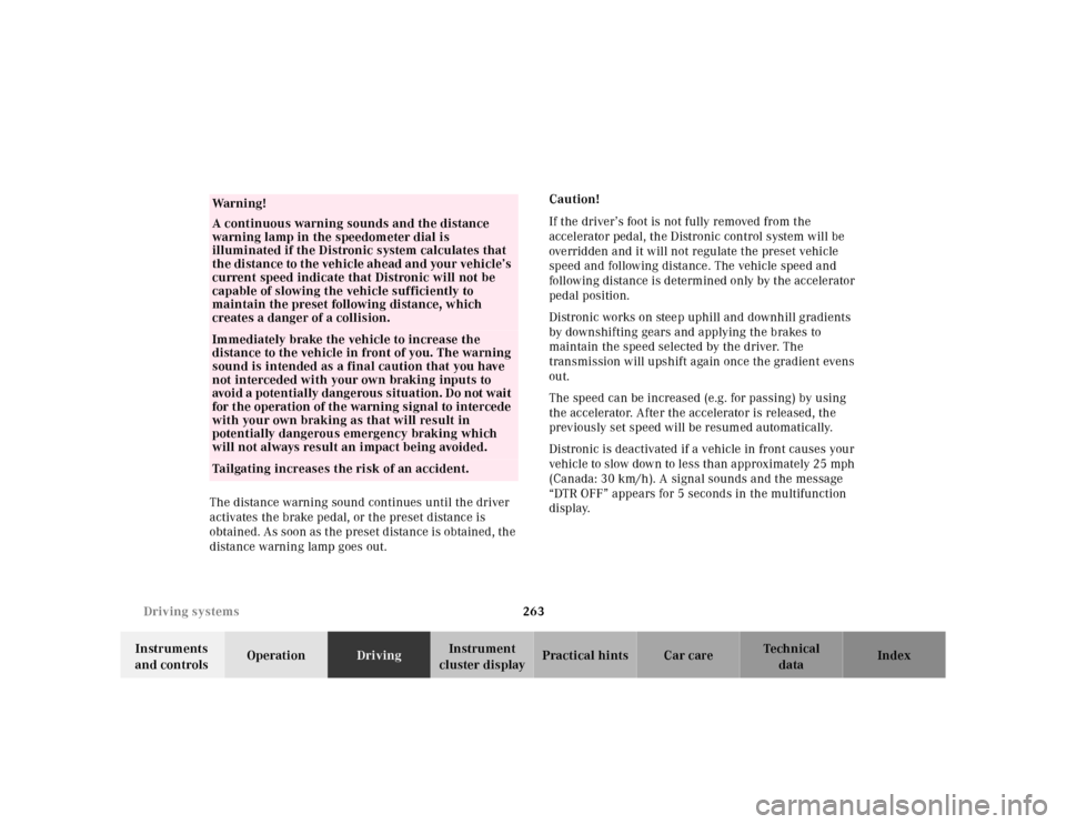 MERCEDES-BENZ E-Class 2001 W210 Owners Manual 263 Driving systems
Te ch n ica l
data Instruments
and controlsOperationDrivingInstrument
cluster displayPractical hints Car care Index The distance warning sound continues until the driver
activat MERCEDES-BENZ E-Class 2001 W210 Owners Manual 263 Driving systems
Te ch n ica l
data Instruments
and controlsOperationDrivingInstrument
cluster displayPractical hints Car care Index The distance warning sound continues until the driver
activat