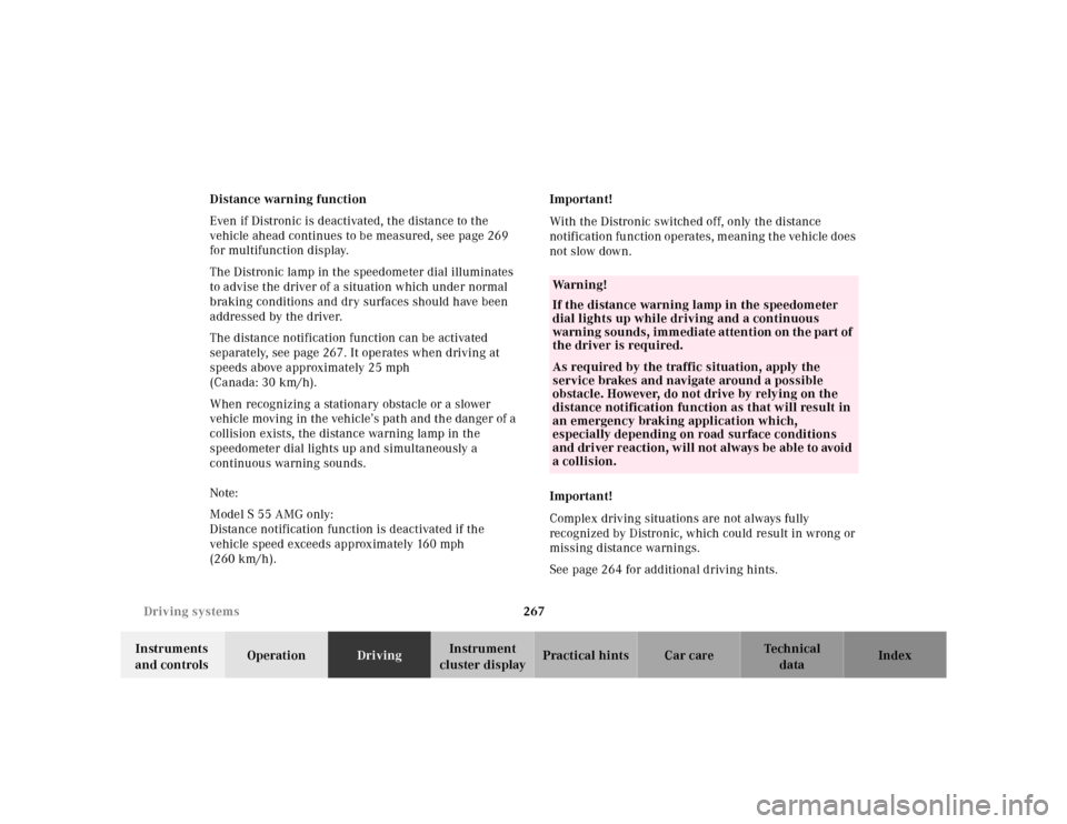 MERCEDES-BENZ E-Class 2001 W210 Service Manual 267 Driving systems
Te ch n ica l
data Instruments 
and controlsOperationDrivingInstrument 
cluster displayPractical hints Car care Index Distance warning function
Even if Distronic is deactivated, th