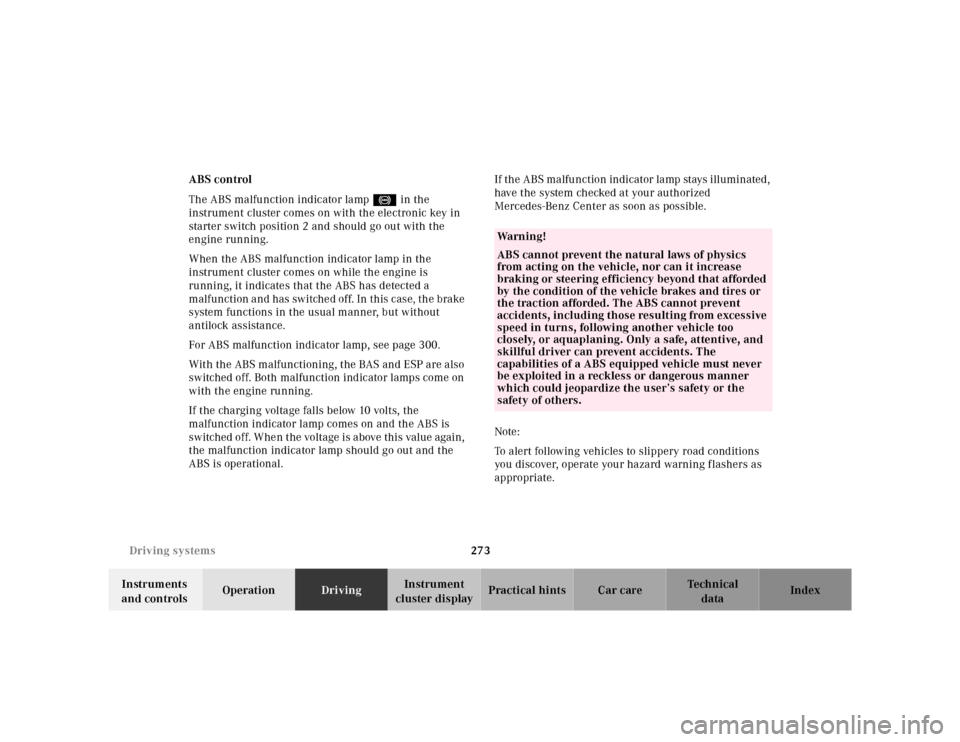 MERCEDES-BENZ E-Class 2001 W210 Owners Manual 273 Driving systems
Te ch n ica l
data Instruments 
and controlsOperationDrivingInstrument 
cluster displayPractical hints Car care Index ABS control
The ABS malfunction indicator lamp- in the 
instru