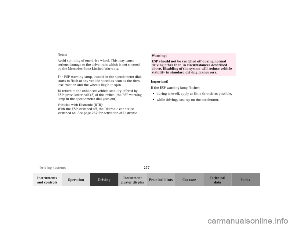 MERCEDES-BENZ E-Class 2001 W210 User Guide 277 Driving systems
Te ch n ica l
data Instruments 
and controlsOperationDrivingInstrument 
cluster displayPractical hints Car care Index Notes:
Avoid spinning of one drive wheel. This may cause 
seri