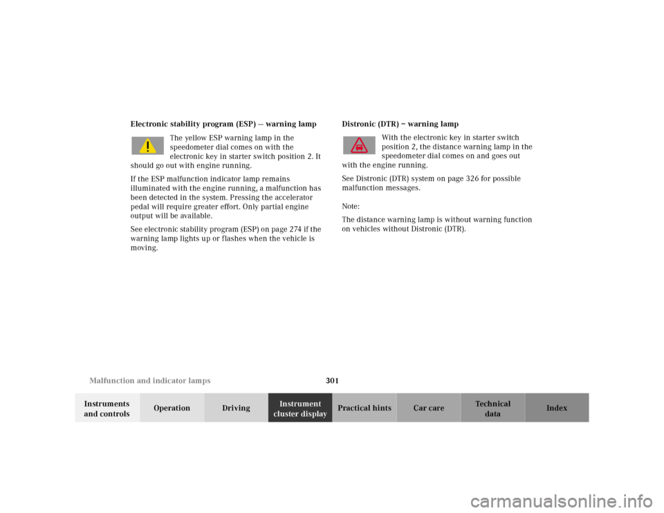 MERCEDES-BENZ E-Class 2001 W210 User Guide 301 Malfunction and indicator lamps
Te ch n ica l
data Instruments 
and controlsOperation DrivingInstrument 
cluster displayPractical hints Car care Index Electronic stability program (ESP) — warnin