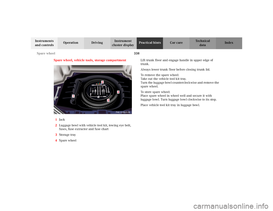 MERCEDES-BENZ E-Class 2001 W210 Owners Manual 338 Spare wheel
Te ch n ica l
data Instruments
and controlsOperation DrivingInstrument
cluster displayPractical hintsCar care Index
Spare wheel, vehicle tools, storage compartment
1Jack
2Luggage bow MERCEDES-BENZ E-Class 2001 W210 Owners Manual 338 Spare wheel
Te ch n ica l
data Instruments
and controlsOperation DrivingInstrument
cluster displayPractical hintsCar care Index
Spare wheel, vehicle tools, storage compartment
1Jack
2Luggage bow